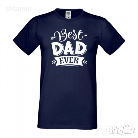Мъжка тениска Best Dad Ever Баща, Дядо,Празник,Татко,Изненада,Повод,Рожден ден, Имен Ден,, снимка 2 - Тениски - 36503819