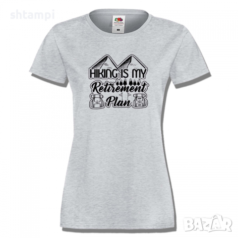 Дамска тениска Hiking Is My Retirement Plan,Изненада,Подарък,Поход,Връх,Хижа