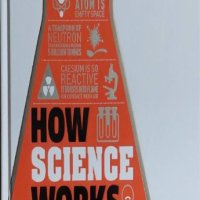 How Science Works: The Facts Visually Explained (How Things Work) - DK Publishing, снимка 1 - Други - 42384032