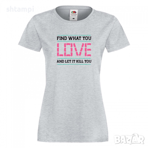Дамска тениска Find What You Love, снимка 4 - Тениски - 36190842