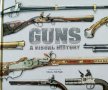 Оръжия Визуална История - Guns A Visual History, енциклопедия за оръжия, снимка 1 - Енциклопедии, справочници - 42222388