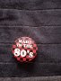 Значка с надпис Made in the 80's, снимка 1