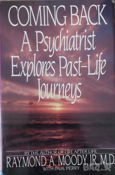 Coming Back: A Psychiatrist Explores Past Life Journeys (Raymond A. Moody), снимка 1