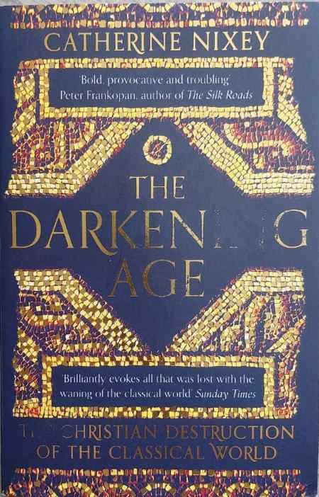 The Darkening Age: The Christian Destruction of the Classical World by  Catherine Nixey
