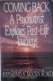 Coming Back: A Psychiatrist Explores Past Life Journeys (Raymond A. Moody)