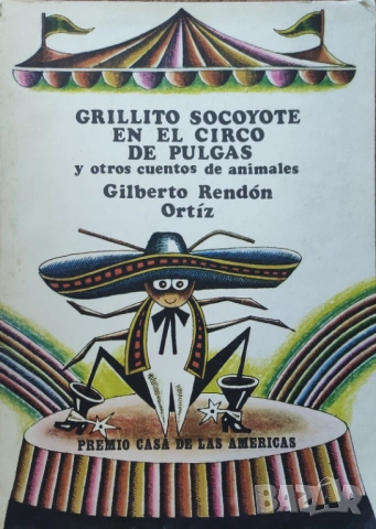 Gilberto Rendón Ortíz - " Grillito Socoyote en el Circo de Pulgas y Otros Cuentos de Animales"
