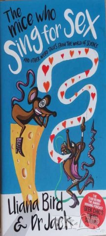 The Mice Who Sing For Sex: And Other Weird Tales from the World of Science (Lliana Bird, Jack Lewis), снимка 1