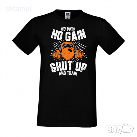 Мъжка Фитнес тениска No Pain No Gain Shut Up And Train спорт,Щанги,Тренировки,Спортуване,Gym., снимка 2 - Тениски - 36510198