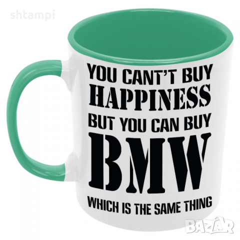 Чаша You can't buy happiness but you can buy BMW