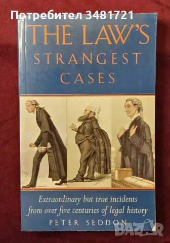 The Law's Strangest Cases. Extraordinary but True Incidents From Over Five Centuries
