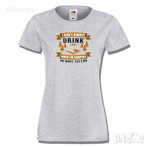 Дамска тениска I Don't Always Drink,Изненада,Подарък,Поход,Връх,Хижа, снимка 3 - Тениски - 36373647