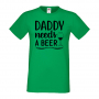 Мъжка тениска Daddy Needs A Beer 2,Бира,Бирфест,Beerfest,Подарък,Изненада,Рожден Ден, снимка 6