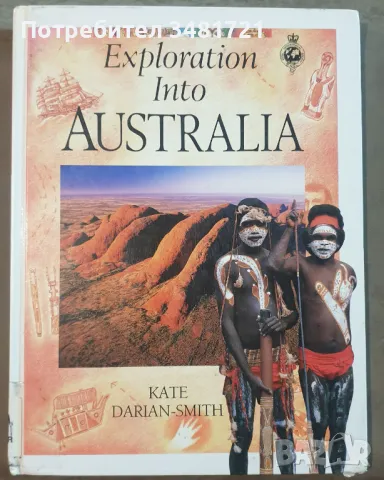 Австралия - илюстрирана енциклопедия / Exploration Into Australia, снимка 1