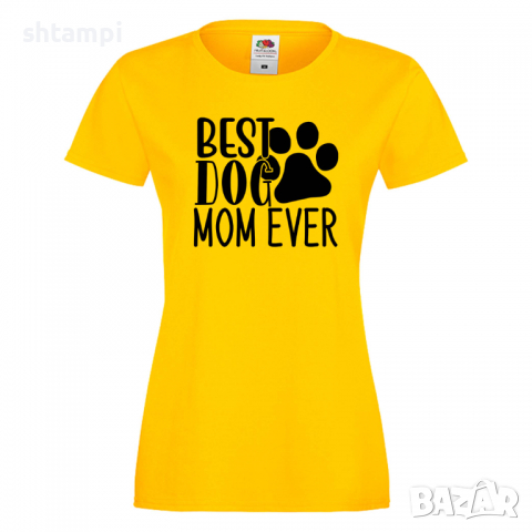 Дамска тениска Best Dog Mom Ever Празник на Майката,Подарък,Изненада,Рожден Ден, снимка 8 - Тениски - 36292740