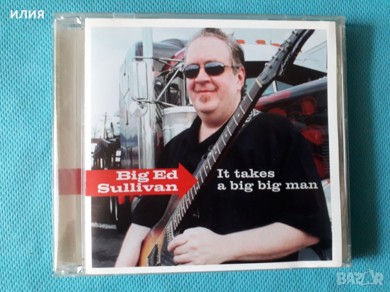 Big Ed Sullivan(by Popa  Chubby) – 2008 - It Takes A Big Big Man(Blues Rock), снимка 1