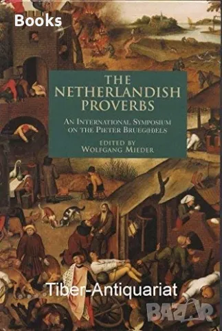 The Netherlandish Proverbs: An International Symposium on the Pieter Brueg(h)els