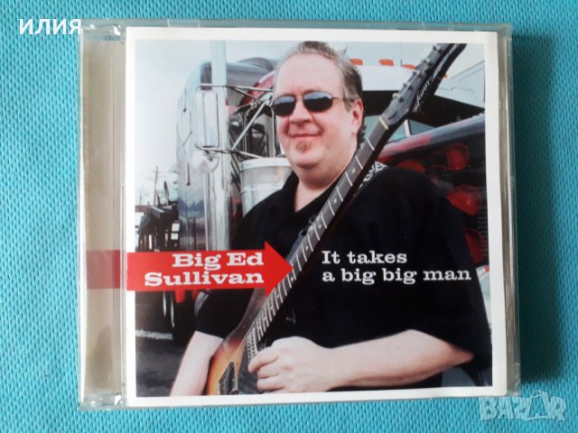 Big Ed Sullivan(by Popa  Chubby) – 2008 - It Takes A Big Big Man(Blues Rock)