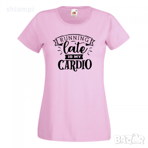 Дамска тениска Running Late Is My Cardio,Празник на Майката,Подарък,Изненада,Рожден Ден, снимка 9 - Тениски - 36297465