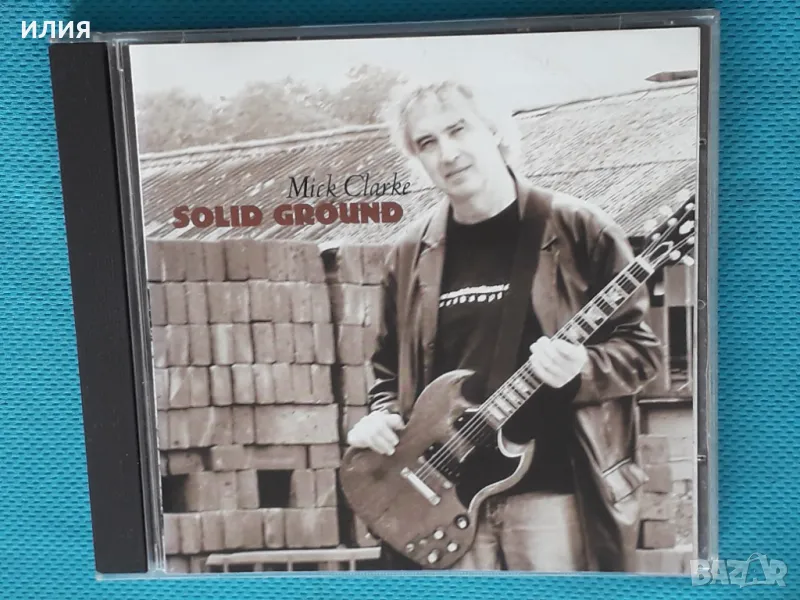 Mick Clarke – 2007 - Solid Ground(Blues Rock), снимка 1