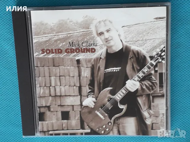 Mick Clarke – 2007 - Solid Ground(Blues Rock), снимка 1