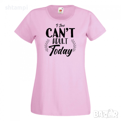 Дамска тениска I Can't Adult Today,Празник на Майката,Подарък,Изненада,Рожден Ден, снимка 9 - Тениски - 36295099