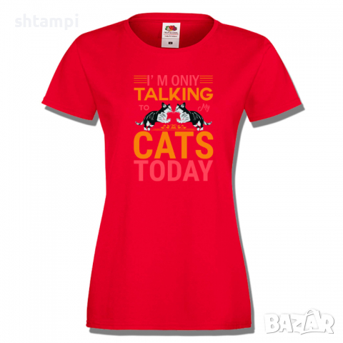 Дамска тениска I'm Talking To My Cats Today,Изненада,Празник,Подарък,Котки,Животни, снимка 3 - Тениски - 36428322