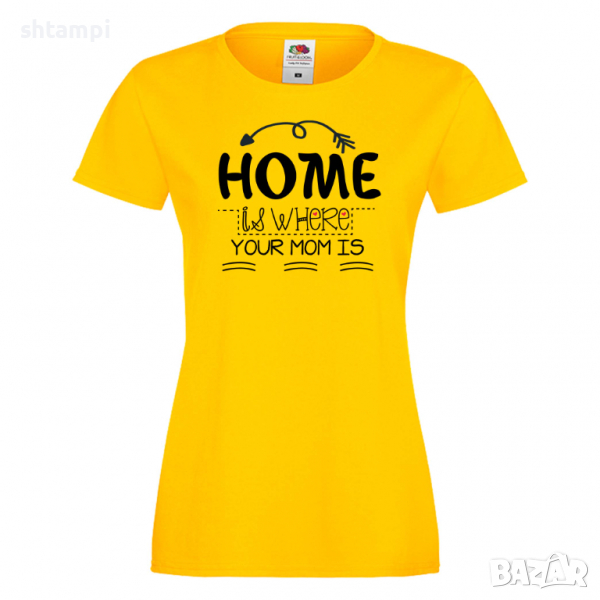 Дамска тениска Home Is Where Mom Is 2,Празник на Майката,Подарък,Изненада,Рожден Ден, снимка 1