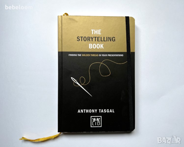 The Storytelling Book: Finding the Golden Thread in Your Presentation, Anthony Tasgal, снимка 1