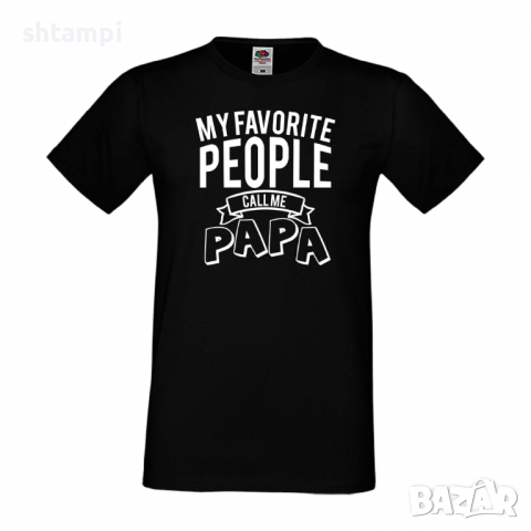 Мъжка тениска My Favorite People Call Me Papa Дядо,Празник,Татко,Изненада,Повод,Рожден ден, Имен Ден, снимка 1 - Тениски - 36504632