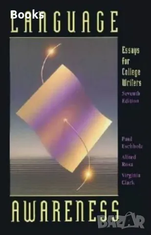 Paul Eschholz, Alfred Rosa, Virginia Clark - Language Awareness: Essays for College Writers