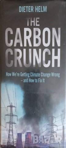The Carbon Crunch: How We're Getting Climate Change Wrong - and How to Fix it (Dieter Helm), снимка 1 - Други - 42394984