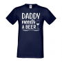 Мъжка тениска Daddy Needs A Beer 2,Бира,Бирфест,Beerfest,Подарък,Изненада,Рожден Ден