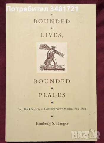 Bounded Lives, Bounded Places. Free Black Society in Colonial New Orleans, 1769–1803