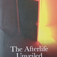 The Afterlife Unveiled: What the Dead are Telling Us About Their World (Stafford Betty), снимка 1 - Езотерика - 41762230
