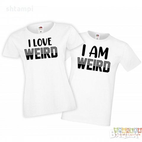Тениски за влюбени I Am Weird, I Love Weird, снимка 2 - Тениски - 35719347