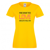Дамска тениска Find What You Love, снимка 6 - Тениски - 36190842