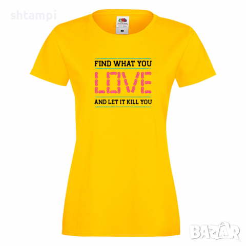 Дамска тениска Find What You Love, снимка 6 - Тениски - 36190842