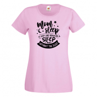 Дамска тениска Mom Sleep Just Like Regular Sleep But Without The Sleep, снимка 8 - Тениски - 36297239