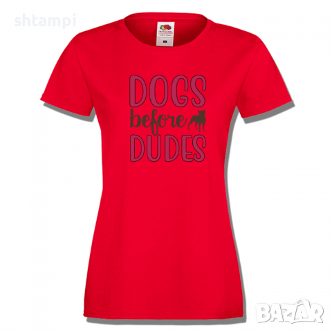 Дамска тениска Dogs Before Dudes,Куче,Животни,Подарък,Изненада, снимка 3 - Тениски - 36428092