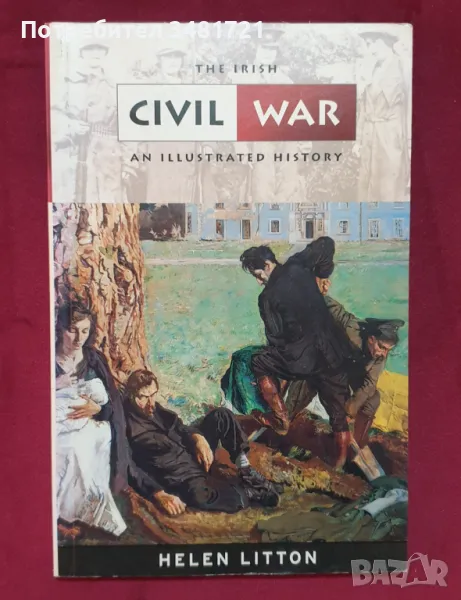 Ирландската гражданска война - илюстрирана история / The Irish Civil War. An Illustrated History, снимка 1