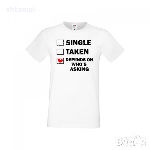 Мъжка тениска Свети Валентин Single Taken Depends On Who's Asking, снимка 4 - Тениски - 35716030
