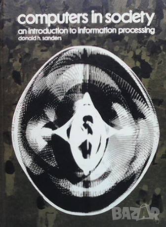 Computers in society an instroduction to information processing Donald H. Sanders