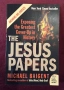 Досиетата за Иисус / The Jesus Papers. Exposing the Greatest Cover-Up in History, снимка 1