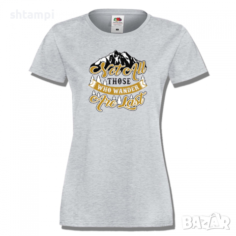 Дамска тениска Not All Those Who Wander Are Lost 1,Изненада,Подарък,Поход,Връх,Хижа, снимка 6 - Тениски - 36373771