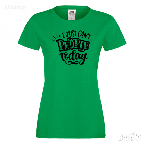 Дамска тениска I Just Can't People Today Празник на Майката,Подарък,Изненада,Рожден Ден, снимка 1