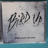The Charlie Parker Remix Project... - 2003 – Bird Up(Future Jazz,Jazzdance,Experimental), снимка 1 - CD дискове - 44264062