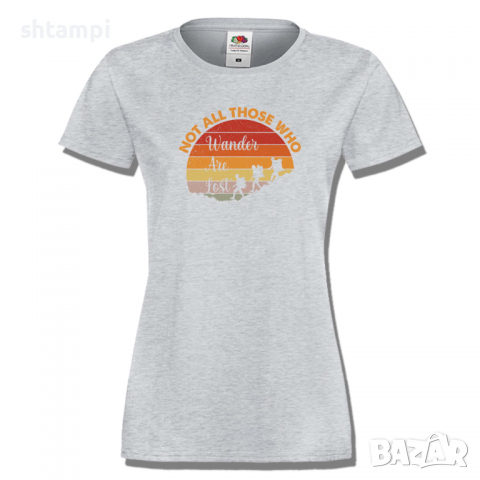 Дамска тениска Not All Those Who Wander Are Lost 2,Изненада,Подарък,Поход,Връх,Хижа, снимка 5 - Тениски - 36373788