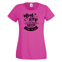 Дамска тениска Mom Sleep Just Like Regular Sleep But Without The Sleep, снимка 6 - Тениски - 36297239