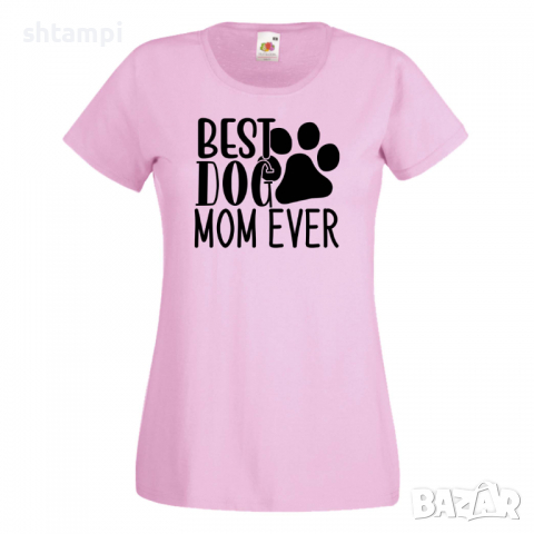 Дамска тениска Best Dog Mom Ever Празник на Майката,Подарък,Изненада,Рожден Ден, снимка 9 - Тениски - 36292740