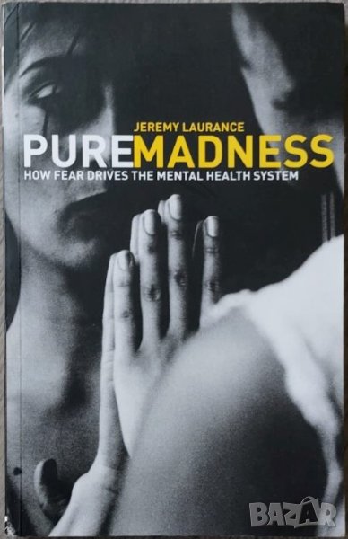 Pure Madness: How Fear Drives the Mental Health System (Jeremy Laurance), снимка 1